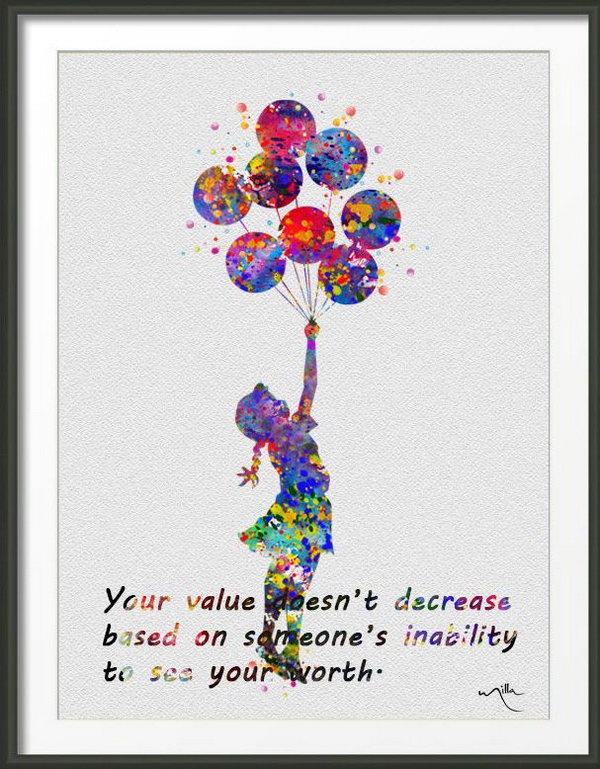 Never Undervalue yourself. Your value doesn't decrease based on someone's inability to see your worth. Never undervalue yourself and your dream. If you can dream, you can live it. Never listen to those who are unable to see your value. 