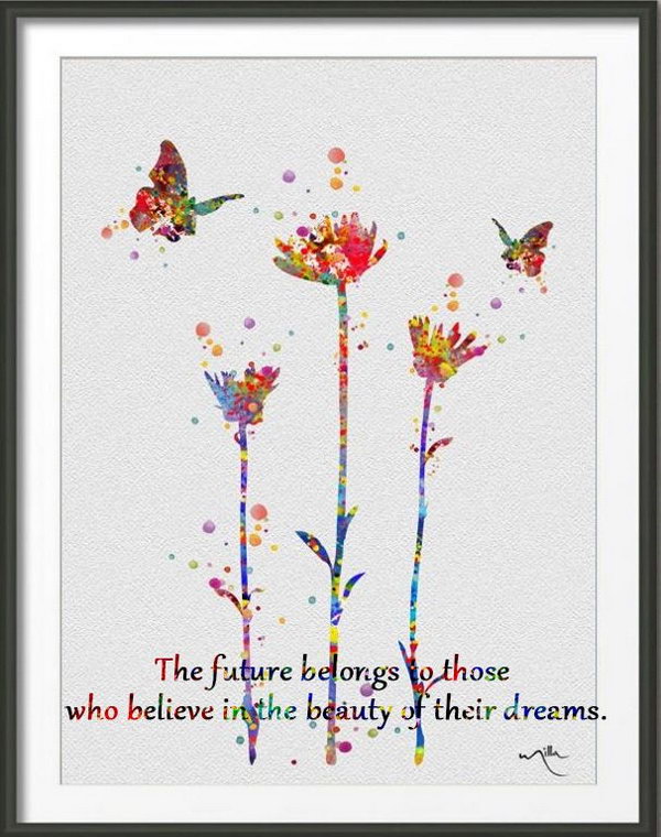 Believe in Dreams. The future belongs to those who believe in the beauty of their dreams. Always believe in your dreams, never lose hope, make every effort to lead a meaningful life follow the footprints of your dreams. 
